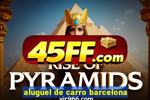 aluguel de carro barcelona